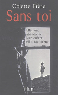 Sans toi : Ces femmes qui ont abandonné leur enfant