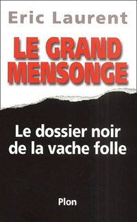 Le Grand Mensonge : le dossier noir de la Vache folle