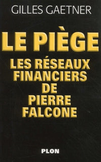 Le piège : Les réseaux financiers de Pierre Falcone