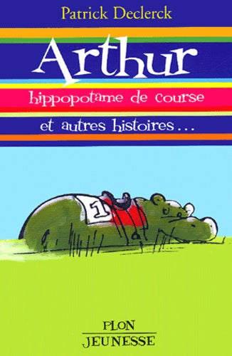 Arthur, hippopotame de course, et autres histoires...