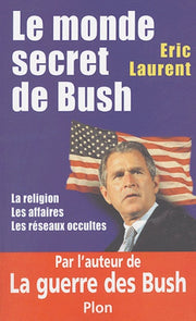 Le monde secret de Bush: La religion, les affaires, les réseaux occultes