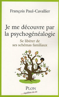 Je me découvre par la psychogénéalogie : Se libérer de ses schémas familiaux
