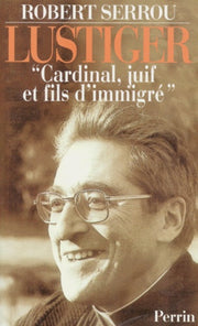 Lustiger. Cardinal, Juif Et Fils D'Immigré
