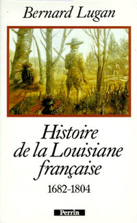 La Louisiane française: 1682-1804