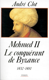 Mehmed II, le conquérant de Byzance (1432-1481)
