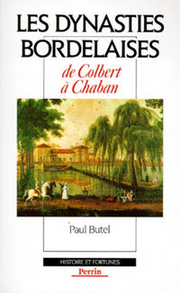 Les dynasties bordelaises: De Colbert à Chaban