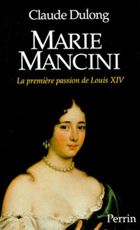 Marie Mancini. La Premiere Passion De Louis Xiv