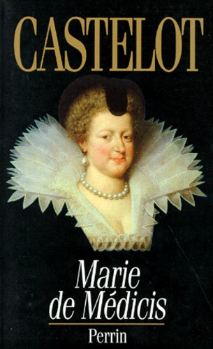 Marie de Medicis: Les désordres de la passion