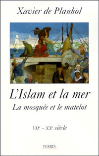 L'islam et la mer: La mosquée et le matelot, VIIème-XXème siècle