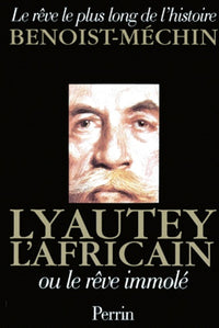 Lyautey l'africain ou le rêve immolé