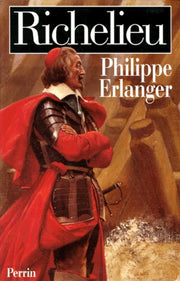 Richelieu l'ambitieux, le révolutionnaire, le dictateur