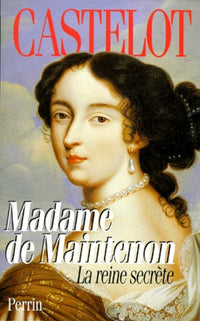 Madame de Maintenon. La Reine secrète