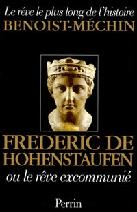 Frédéric de Hohenstaufen ou le rêve excommunié