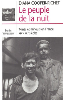 Le Peuple De La Nuit. Mines Et Mineurs En France (Xixe-Xxe Siecles)