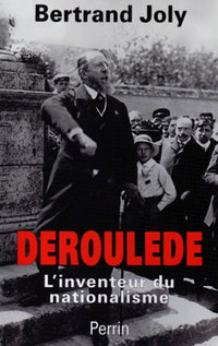 Déroulède : l'inventeur du nationalisme français