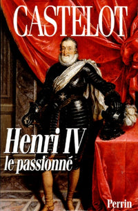 Henri IV: Le passionné