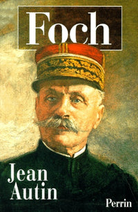 Foch ou Le triomphe de la volonté