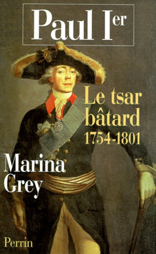Paul Ier - Le tsar bâtard 1754 - 1801