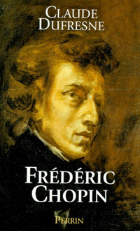 Frédéric Chopin ou l'Histoire d'une âme