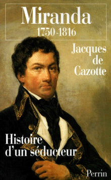Miranda 1750-1816. Histoire d'un séducteur