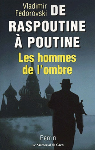 De Raspoutine à Poutine. Les Hommes de l'ombre