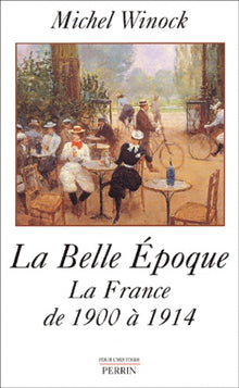 La belle époque, la France de 1900 à 1914