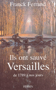 Ils ont sauvé Versailles