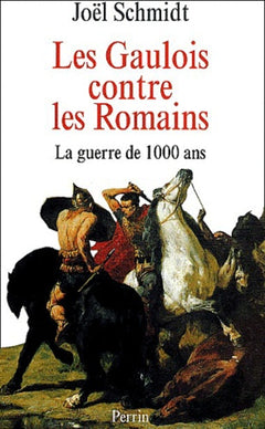 Les Gaulois contre les Romains : la guerre de mille ans