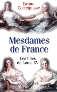 Mesdames de France.: Les filles de Louis XV