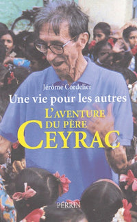 Une vie pour les autres : l'aventure du père Ceyrac