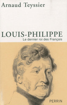 Louis-Philippe : Le dernier roi des Français