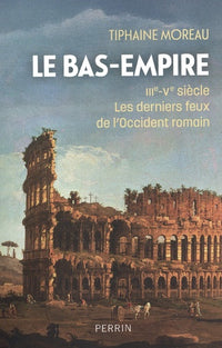 Le Bas-Empire - IIIe-Ve siècle Les derniers feux de l'Occident romain