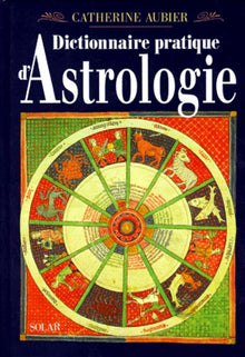 Dictionnaire pratique de l'astrologie