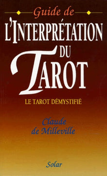 Guide de l'interprétation du Tarot. Le Tarot démystifié