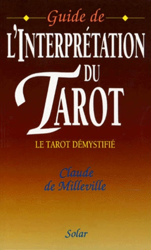 Guide de l'interprétation du Tarot. Le Tarot démystifié