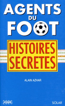 Agents du foot. Histoires secrètes