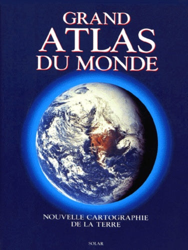 Grand Atlas du Monde. Nouvelle Cartographie de la Terre