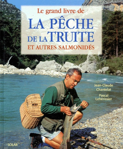 Le grand livre de la pêche de la truite et autres salmonidés