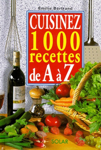 Cuisinez 1000 recettes de A à Z