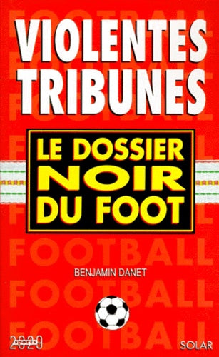 Violentes tribunes. Le dossier noir du foot