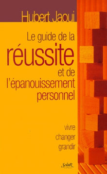 Le guide de la réussite et de l'épanouissement personnel