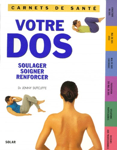 Votre dos : soulager, soigner, renforcer