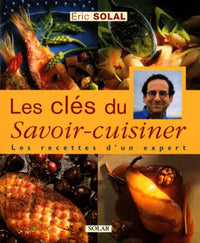 Les clés du savoir cuisiner : les recettes d'un expert
