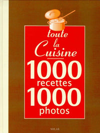 Toute la cuisine en 1000 recettes, 1000 photos