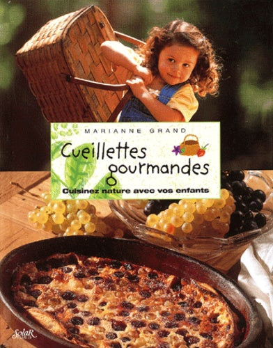 Cueillettes gourmandes. Cuisinez nature avec vos enfants