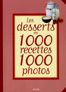 Les Desserts en 1000 recettes 1000 photos