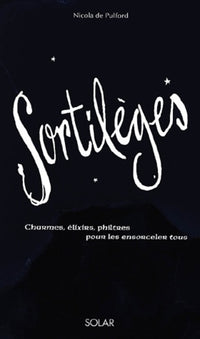 Sortilèges : Charmes, élixirs, philtres pour les ensorceler tous
