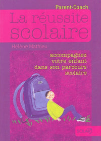 La réussite scolaire - Accompagnez votre enfant dans son parcours scolaire