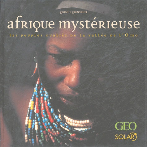 Afrique mystérieuse: Les peuples oubliés de la vallée de l'Omo