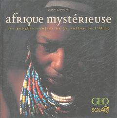 Afrique mystérieuse: Les peuples oubliés de la vallée de l'Omo